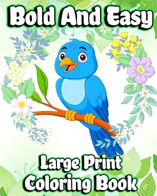 Bold and Easy Large Print Coloring Book: Simple designs and Big Picture Coloring pages for Adults, Beginners and Seniors book