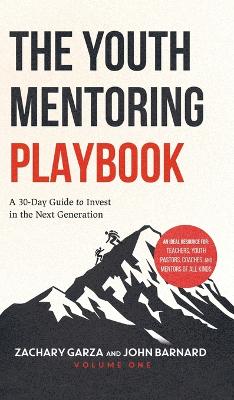 The Youth Mentoring Playbook Volume 1: A 30-Day Guide to Invest in the Next Generation by Zachary Garza