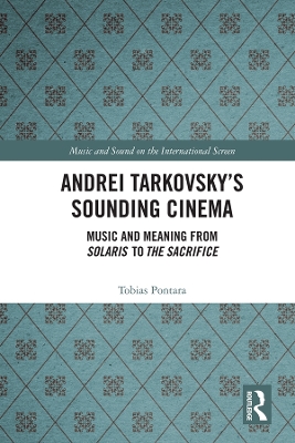 Andrei Tarkovsky's Sounding Cinema: Music and Meaning from Solaris to The Sacrifice book