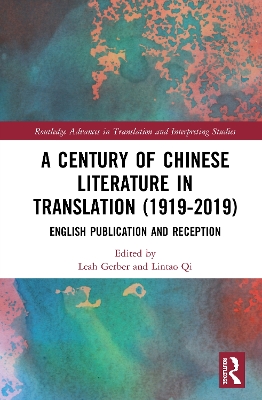 A Century of Chinese Literature in Translation (1919–2019): English Publication and Reception by Leah Gerber