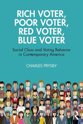 Rich Voter, Poor Voter, Red Voter, Blue Voter: Social Class and Voting Behavior in Contemporary America by Charles Prysby