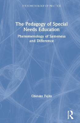 The Pedagogy of Special Needs Education: Phenomenology of Sameness and Difference book