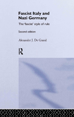 Fascist Italy and Nazi Germany by Alexander J. De Grand