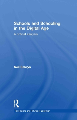 Schools and Schooling in the Digital Age by Neil Selwyn