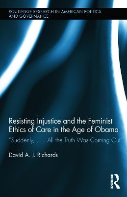 Resisting Injustice and the Feminist Ethics of Care in the Age of Obama book