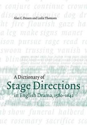 A Dictionary of Stage Directions in English Drama 1580-1642 by Alan C. Dessen