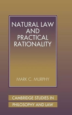 Natural Law and Practical Rationality by Mark C. Murphy