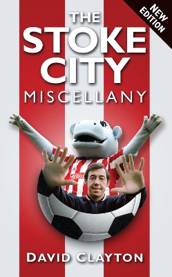 The Stoke City Miscellany by David Clayton