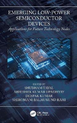 Emerging Low-Power Semiconductor Devices: Applications for Future Technology Nodes book