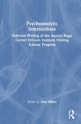 Psychoanalytic Intersections: Selected Writing of the Austen Riggs Center Erikson Institute Visiting Scholar Program book