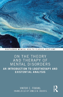 On the Theory and Therapy of Mental Disorders: An Introduction to Logotherapy and Existential Analysis book