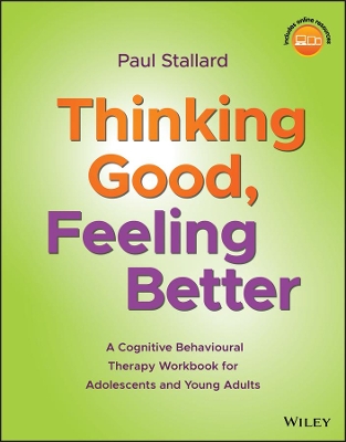 Thinking Good, Feeling Better: A Cognitive Behavioural Therapy Workbook for Adolescents and Young Adults book