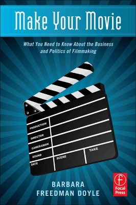 Make Your Movie: What You Need to Know About the Business and Politics of Filmmaking by Barbara Freedman Doyle