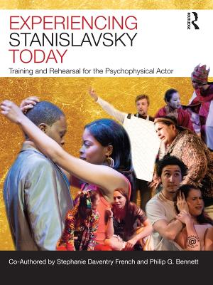 Experiencing Stanislavsky Today: Training and Rehearsal for the Psychophysical Actor by Stephanie Daventry French
