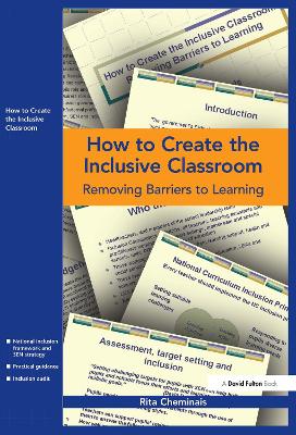 How to Create the Inclusive Classroom: Removing Barriers to Learning by Rita Cheminais