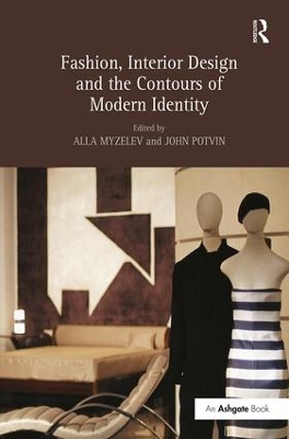 Fashion, Interior Design and the Contours of Modern Identity by Alla Myzelev