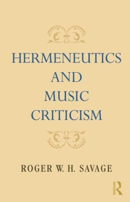 Hermeneutics and Music Criticism by Roger W. H. Savage