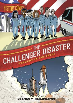 History Comics: The Challenger Disaster: Tragedy in the Skies by Pranas T. Naujokaitis