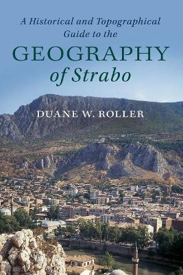 The A Historical and Topographical Guide to the Geography of Strabo by Duane W. Roller