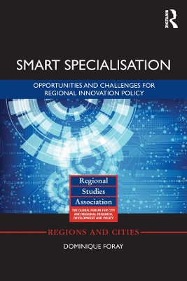 Smart Specialisation: Opportunities and Challenges for Regional Innovation Policy by Dominique Foray