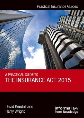 A A Practical Guide to the Insurance Act 2015 by David Kendall