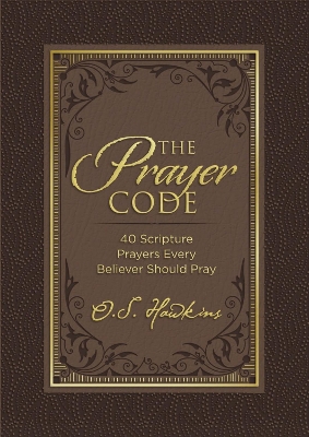 The Prayer Code: 40 Scripture Prayers Every Believer Should Pray book