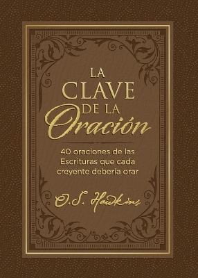 La clave de la oración: 40 oraciones de las Escrituras que cada creyente debería orar book