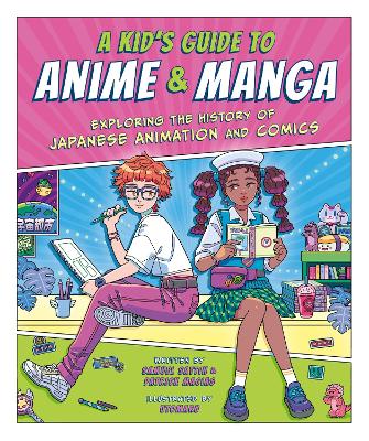 A Kid's Guide to Anime & Manga: Exploring the History of Japanese Animation and Comics by Samuel Sattin