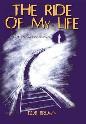 The Ride Of My Life: A Fight to Survive Pancreatic Cancer book