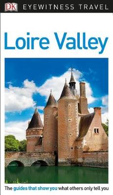 DK Eyewitness Travel Guide: Loire Valley by DK Eyewitness
