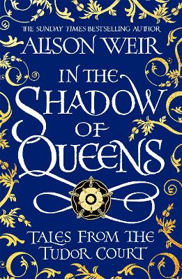 In the Shadow of Queens: Tales from the Tudor Court book