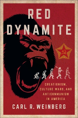 Red Dynamite: Creationism, Culture Wars, and Anticommunism in America book