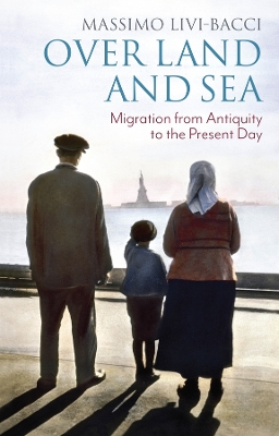 Over Land and Sea: Migration from Antiquity to the Present Day by Massimo Livi-Bacci