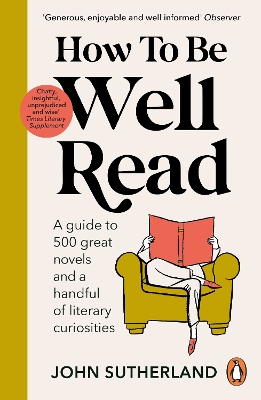 How to be Well Read: A guide to 500 great novels and a handful of literary curiosities book