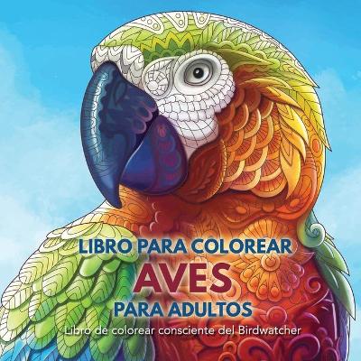 Libro para Colorear Aves para Adultos: Libro de colorear consciente del Birdwatcher book