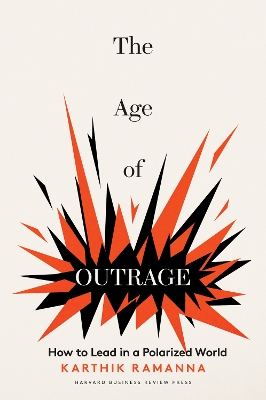 The Age of Outrage: How to Lead in a Polarized World book