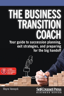 The Business Transition Coach: Your Guide to Succession Planning, Exit Strategies, and Preparing for the Big Handoff book