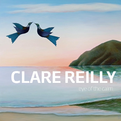 Clare Reilly: Eye of the Calm by Clare Reilly