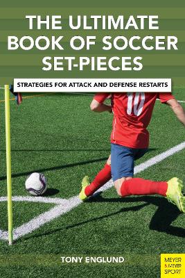 The Ultimate Book of Soccer Set-Pieces: Strategies for Attack and Defense Restarts book