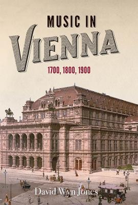 Music in Vienna: 1700, 1800, 1900 by David Wyn Jones