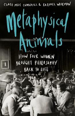 Metaphysical Animals: How Four Women Brought Philosophy Back to Life book