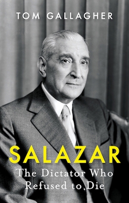 Salazar: The Dictator Who Refused to Die book