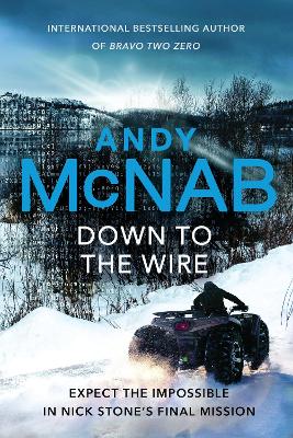 Down to the Wire: The unmissable new Nick Stone thriller for 2022 from the bestselling author of Bravo Two Zero (Nick Stone, Book 21) by Andy McNab