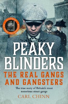Peaky Blinders - The Real Gangs and Gangsters: The true story of Britain's most notorious street gangs book