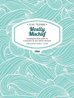 Mostly Mischief eBook: Including the first ascent of a mountain to start below sea level by Major H. W. Tilman