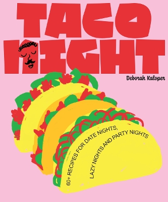 Taco Night: 60+ recipes for date nights, lazy nights and party nights book
