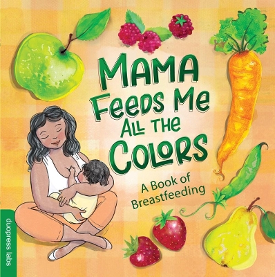 Mama Feeds Me All the Colors: A Book of Breastfeeding book
