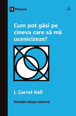 Cum pot găsi pe cineva care să mă ucenicizeze? (How Can I Find Someone to Disciple Me?) (Romanian) book
