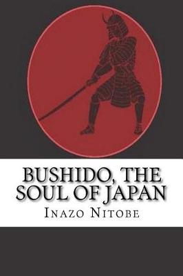 Bushido, the Soul of Japan by Inazo Nitobe