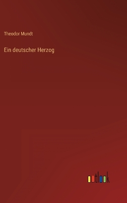 Ein deutscher Herzog by Theodor Mundt